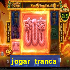 jogar tranca valendo dinheiro